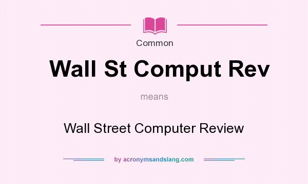 What does Wall St Comput Rev mean? It stands for Wall Street Computer Review