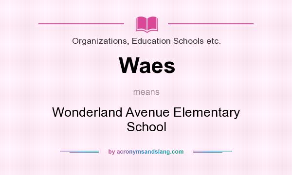 What does Waes mean? It stands for Wonderland Avenue Elementary School