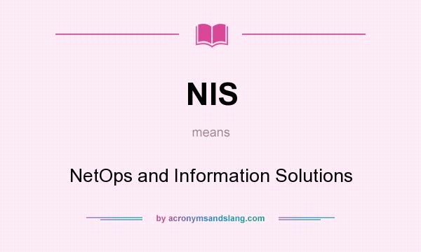 What does NIS mean? It stands for NetOps and Information Solutions