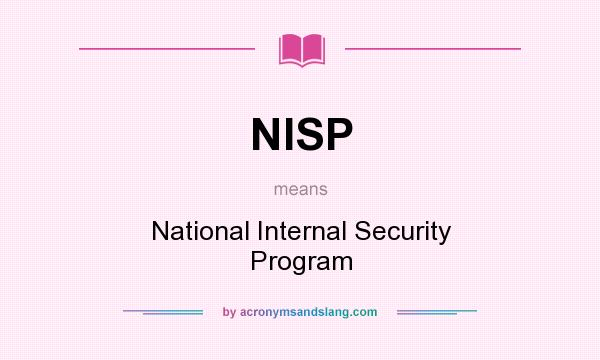 What does NISP mean? It stands for National Internal Security Program