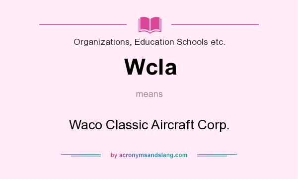 What does Wcla mean? It stands for Waco Classic Aircraft Corp.