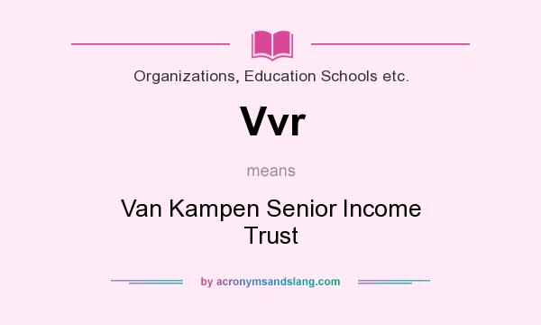 What does Vvr mean? It stands for Van Kampen Senior Income Trust