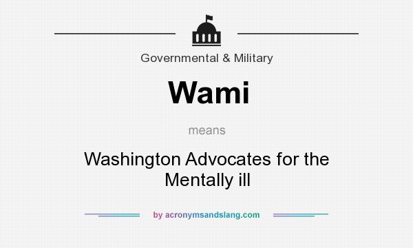 What does Wami mean? It stands for Washington Advocates for the Mentally ill