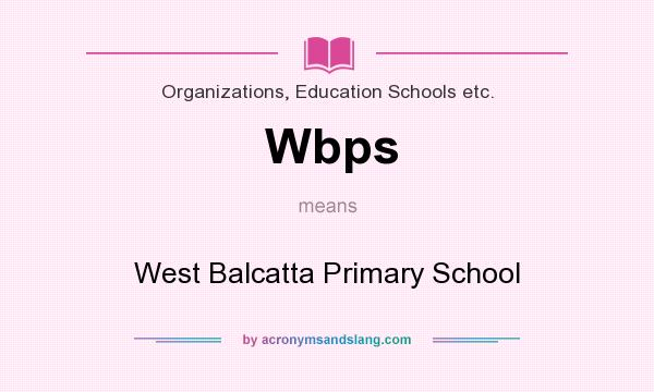 What does Wbps mean? It stands for West Balcatta Primary School