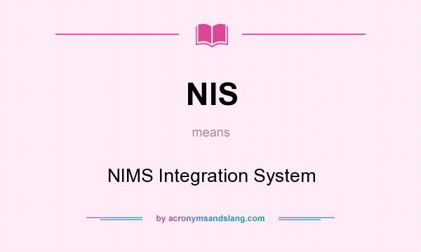 What does NIS mean? It stands for NIMS Integration System