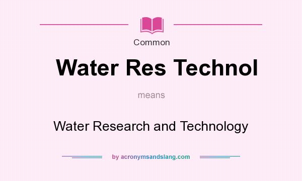 What does Water Res Technol mean? It stands for Water Research and Technology