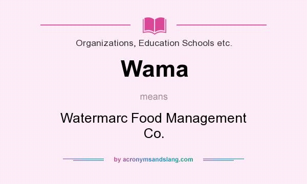 What does Wama mean? It stands for Watermarc Food Management Co.