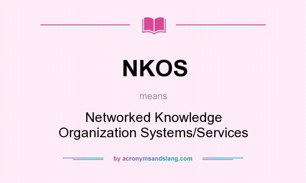 What does NKOS mean? It stands for Networked Knowledge Organization Systems/Services