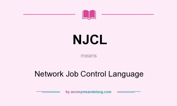 What does NJCL mean? It stands for Network Job Control Language