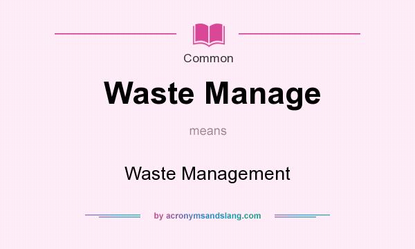 What does Waste Manage mean? It stands for Waste Management