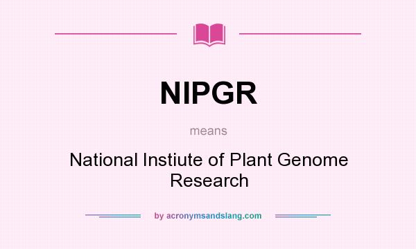 What does NIPGR mean? It stands for National Instiute of Plant Genome Research