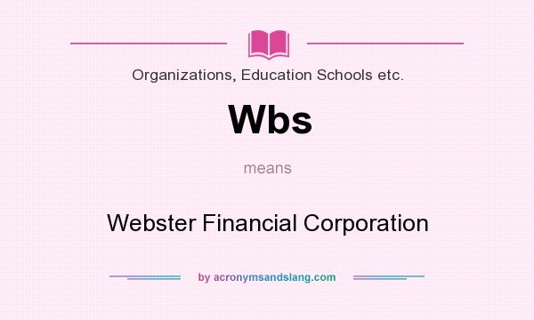 What does Wbs mean? It stands for Webster Financial Corporation