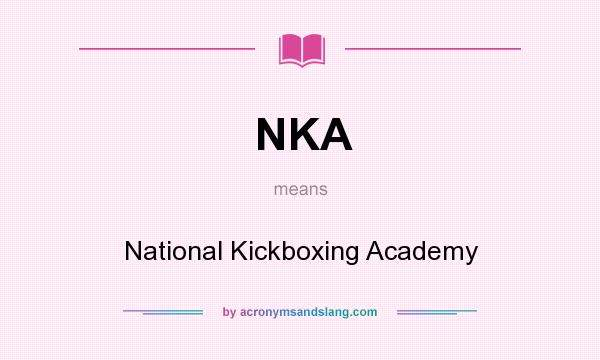 What does NKA mean? It stands for National Kickboxing Academy