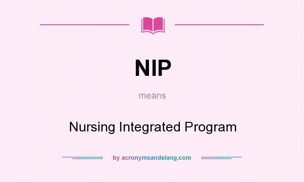 What does NIP mean? It stands for Nursing Integrated Program