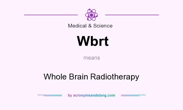 What does Wbrt mean? It stands for Whole Brain Radiotherapy