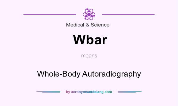 What does Wbar mean? It stands for Whole-Body Autoradiography