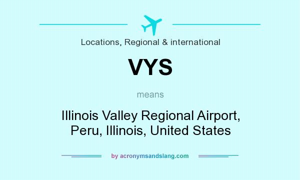 What does VYS mean? It stands for Illinois Valley Regional Airport, Peru, Illinois, United States