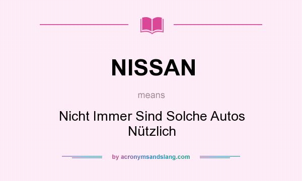 What does NISSAN mean? It stands for Nicht Immer Sind Solche Autos Nützlich