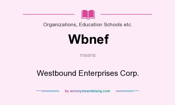 What does Wbnef mean? It stands for Westbound Enterprises Corp.