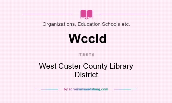 What does Wccld mean? It stands for West Custer County Library District
