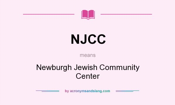 What does NJCC mean? It stands for Newburgh Jewish Community Center
