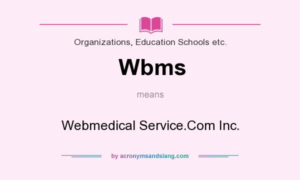 What does Wbms mean? It stands for Webmedical Service.Com Inc.