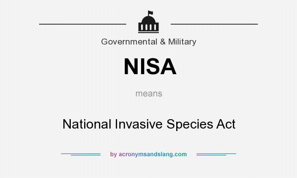 What does NISA mean? It stands for National Invasive Species Act