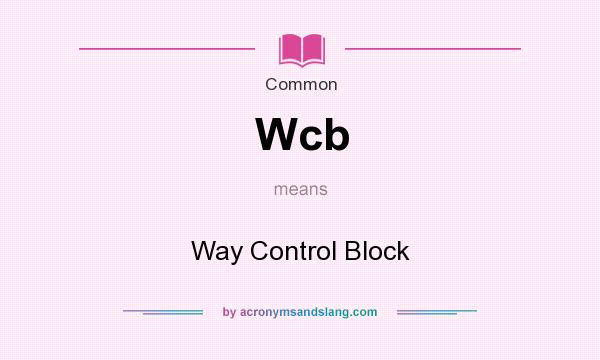 What does Wcb mean? It stands for Way Control Block