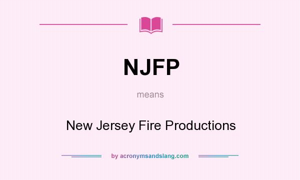 What does NJFP mean? It stands for New Jersey Fire Productions