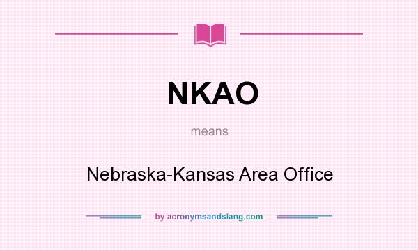 What does NKAO mean? It stands for Nebraska-Kansas Area Office