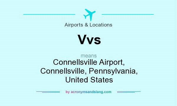 What does Vvs mean? It stands for Connellsville Airport, Connellsville, Pennsylvania, United States