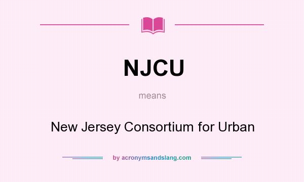 What does NJCU mean? It stands for New Jersey Consortium for Urban