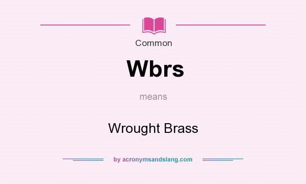 What does Wbrs mean? It stands for Wrought Brass