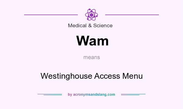 What does Wam mean? It stands for Westinghouse Access Menu