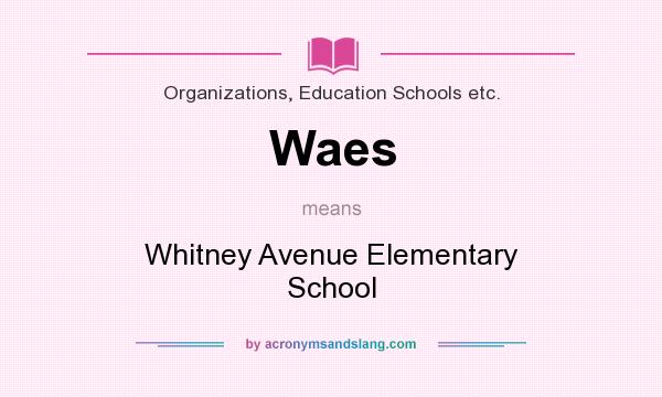 What does Waes mean? It stands for Whitney Avenue Elementary School