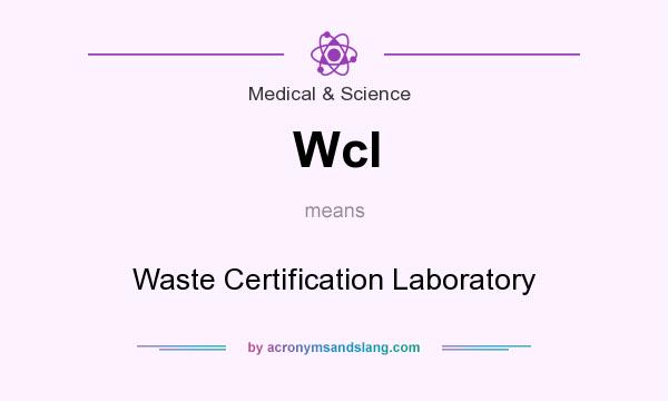 What does Wcl mean? It stands for Waste Certification Laboratory