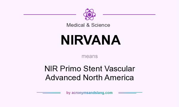 What does NIRVANA mean? It stands for NIR Primo Stent Vascular Advanced North America