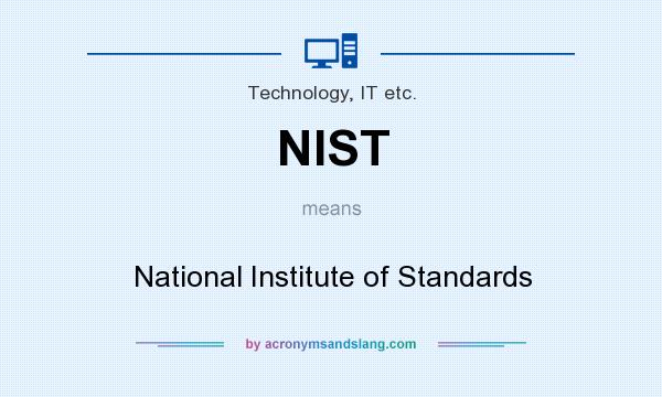 What does NIST mean? It stands for National Institute of Standards