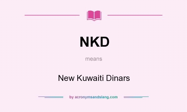 What does NKD mean? It stands for New Kuwaiti Dinars