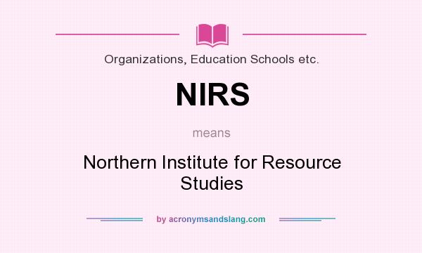 What does NIRS mean? It stands for Northern Institute for Resource Studies
