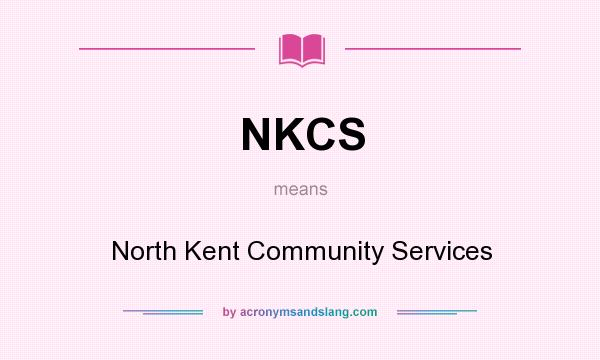 What does NKCS mean? It stands for North Kent Community Services
