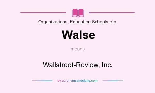 What does Walse mean? It stands for Wallstreet-Review, Inc.