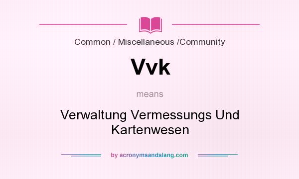 What does Vvk mean? It stands for Verwaltung Vermessungs Und Kartenwesen