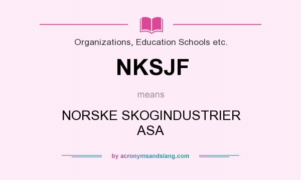 What does NKSJF mean? It stands for NORSKE SKOGINDUSTRIER ASA