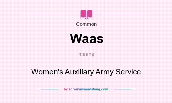 What does Waas mean? It stands for Women`s Auxiliary Army Service