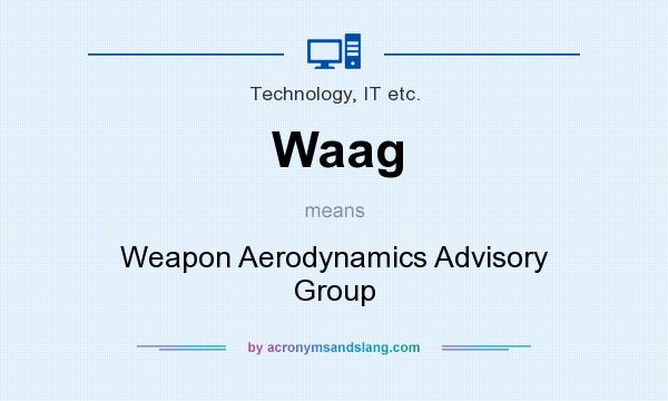 What does Waag mean? It stands for Weapon Aerodynamics Advisory Group