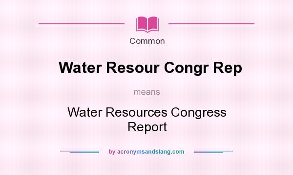 What does Water Resour Congr Rep mean? It stands for Water Resources Congress Report