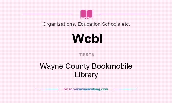 What does Wcbl mean? It stands for Wayne County Bookmobile Library