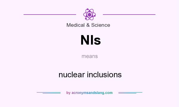 What does NIs mean? It stands for nuclear inclusions