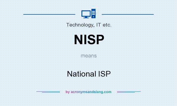 What does NISP mean? It stands for National ISP